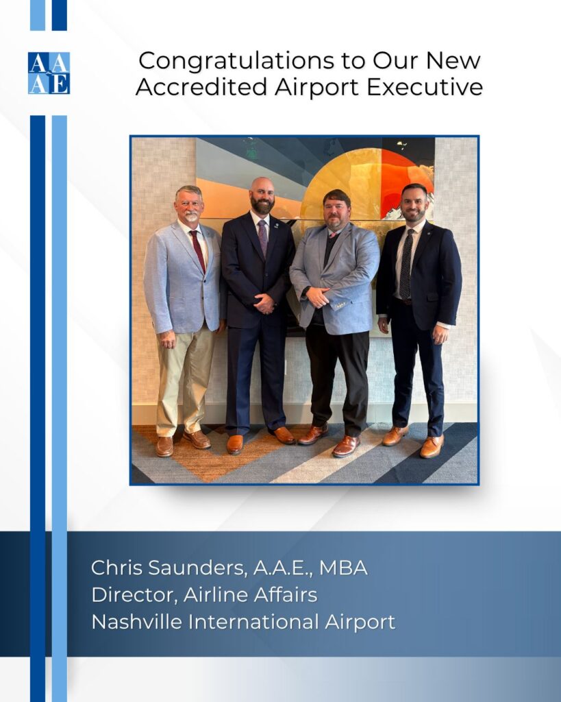Congratulations to Chris Saunders, A.A.E., MBA, Director, Airline Affairs, Nashville International Airport, who successfully completed the Final Interview and earned the coveted Accredited Airport Executive (A.A.E.) designation on Sunday, September 28, 2025